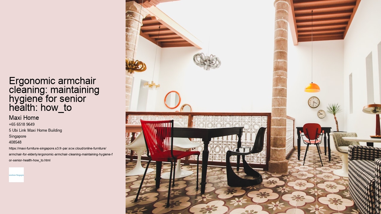 Ergonomic armchair cleaning: maintaining hygiene for senior health: how_to