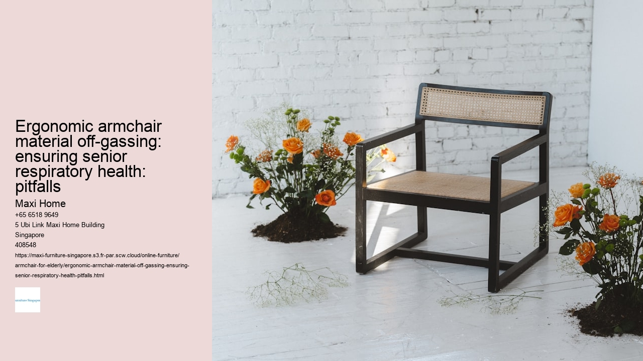 Ergonomic armchair material off-gassing: ensuring senior respiratory health: pitfalls