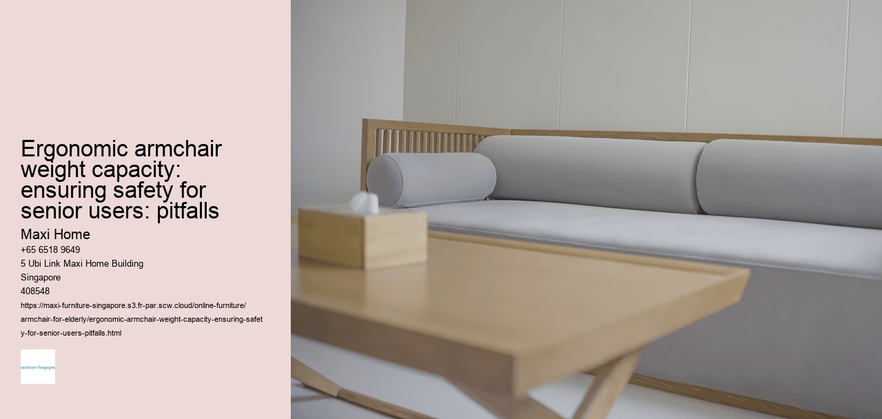 Ergonomic armchair weight capacity: ensuring safety for senior users: pitfalls