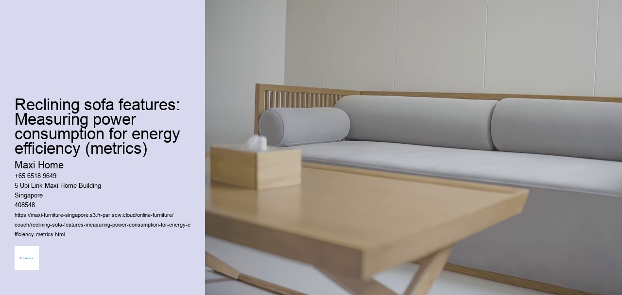 Reclining sofa features: Measuring power consumption for energy efficiency (metrics)