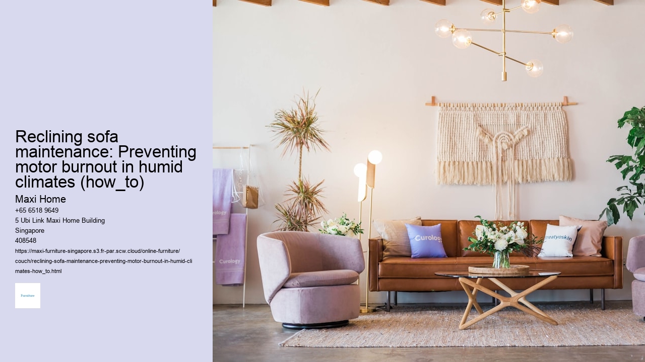 Reclining sofa maintenance: Preventing motor burnout in humid climates (how_to)