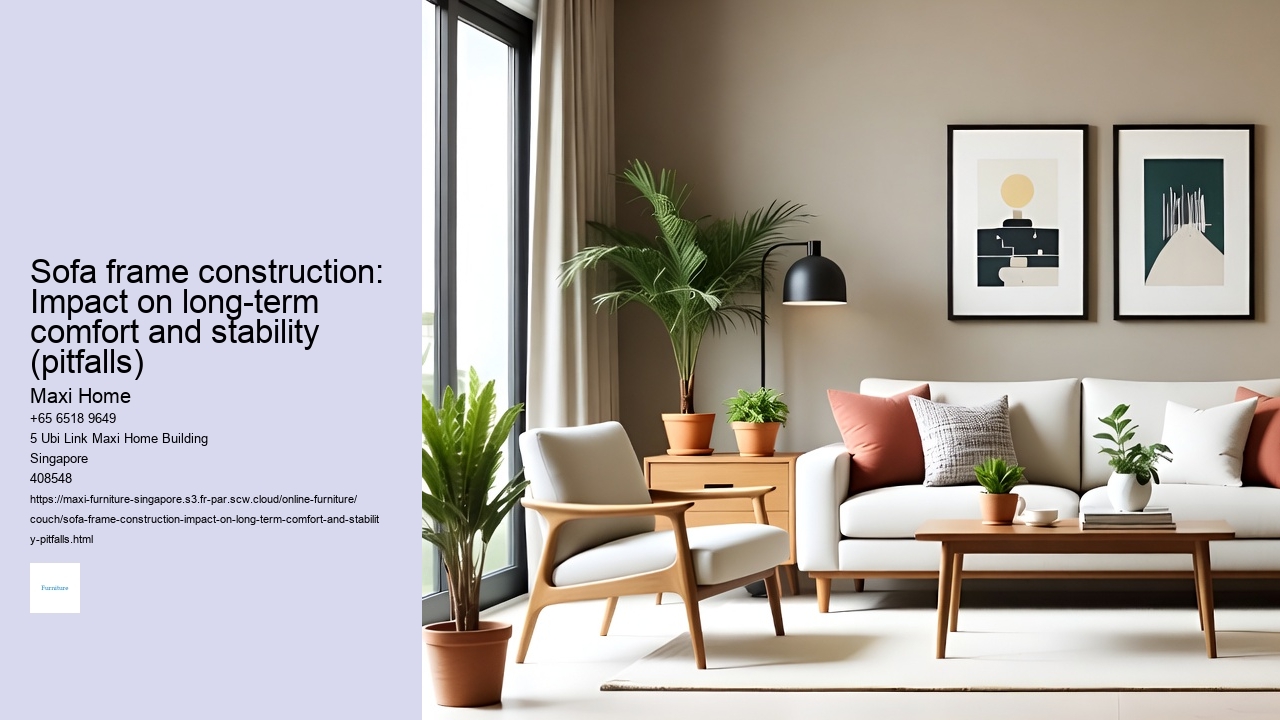 Sofa frame construction: Impact on long-term comfort and stability (pitfalls)