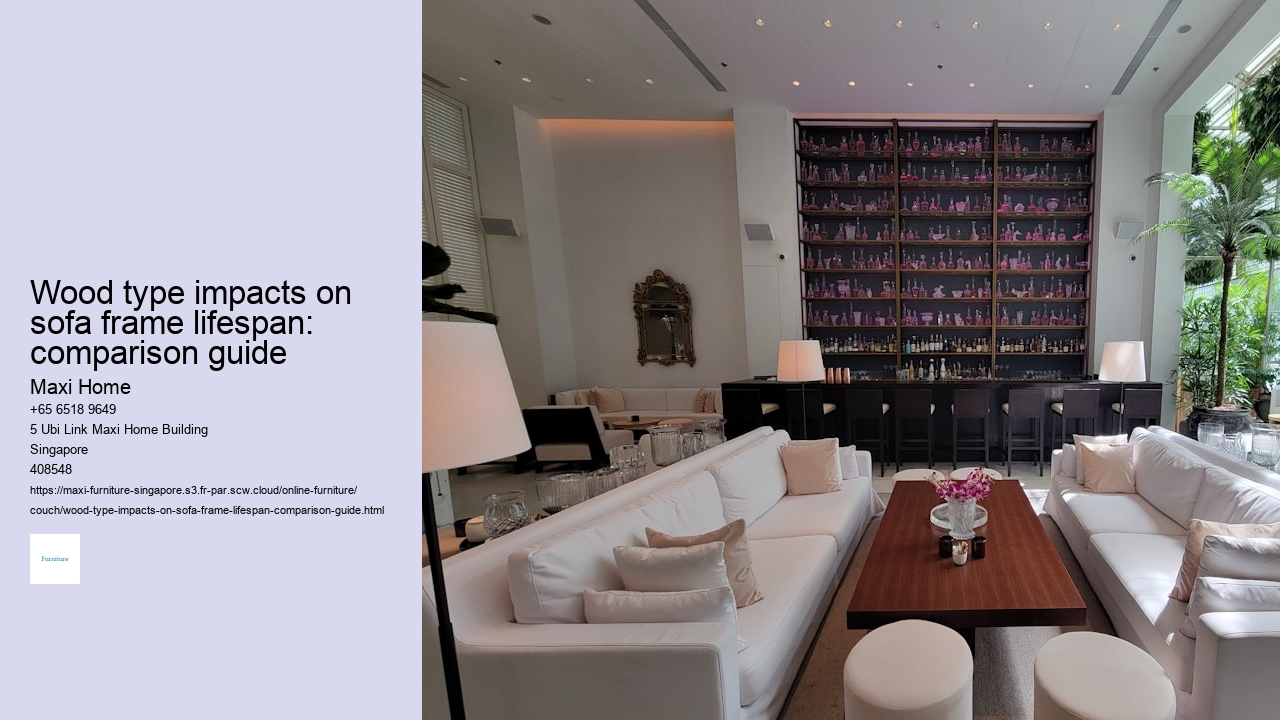 Wood type impacts on sofa frame lifespan: comparison guide