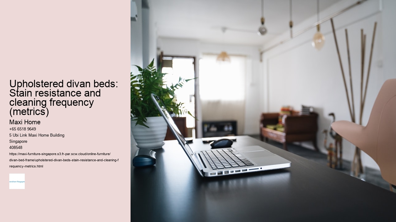 Upholstered divan beds: Stain resistance and cleaning frequency (metrics)