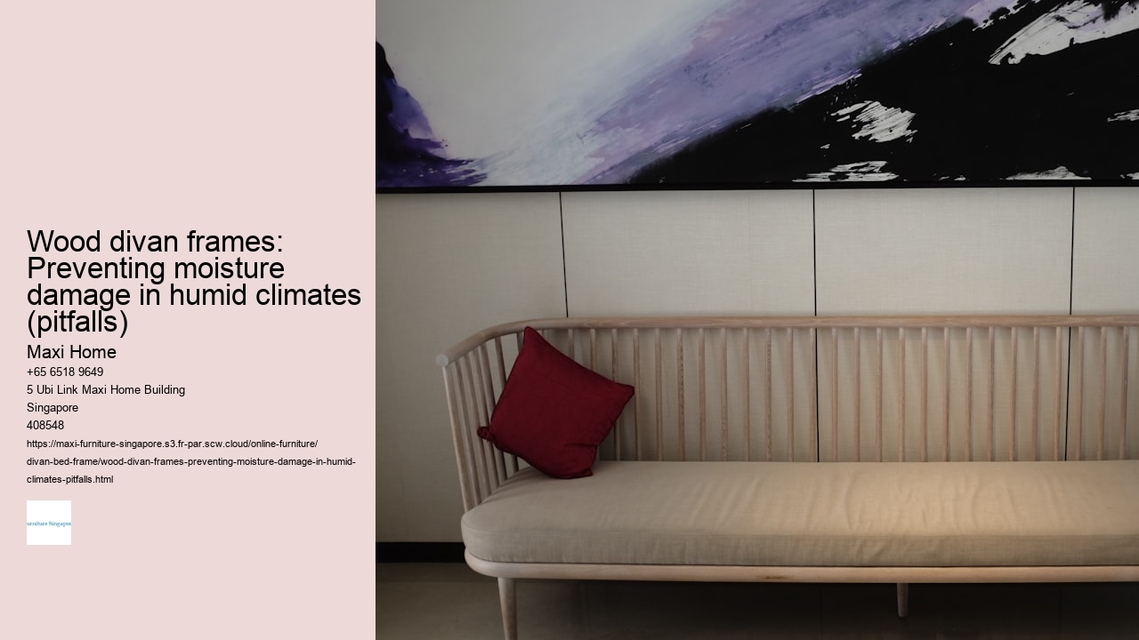Wood divan frames: Preventing moisture damage in humid climates (pitfalls)