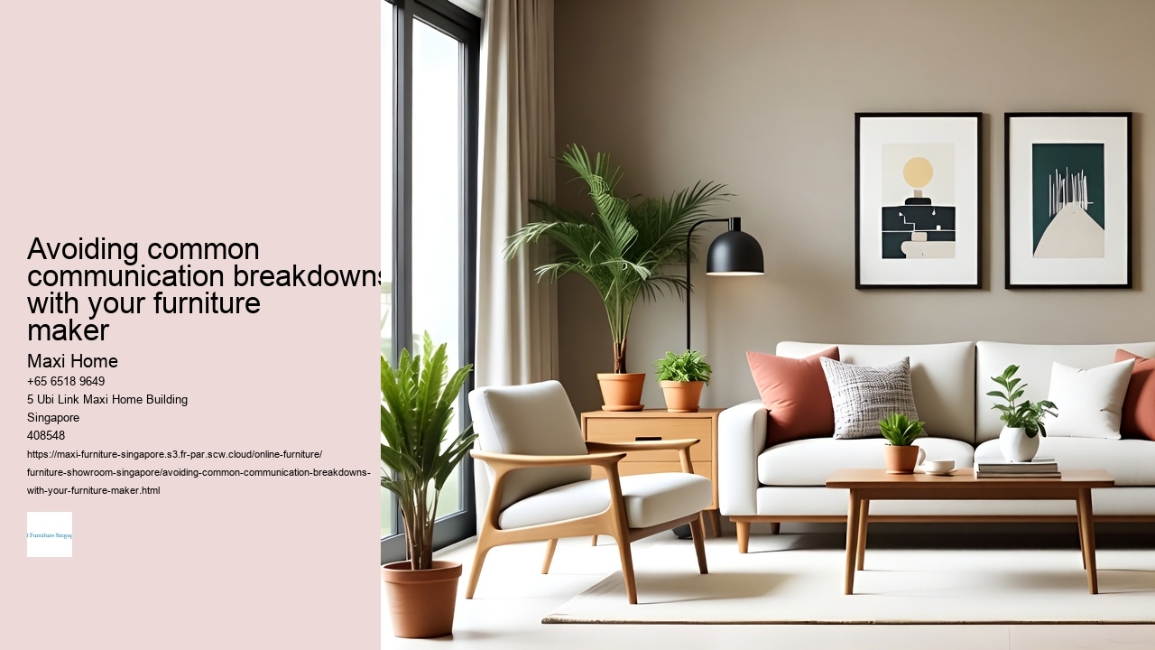 Avoiding common communication breakdowns with your furniture maker Maxi Home Avoiding common communication breakdowns with your furniture maker