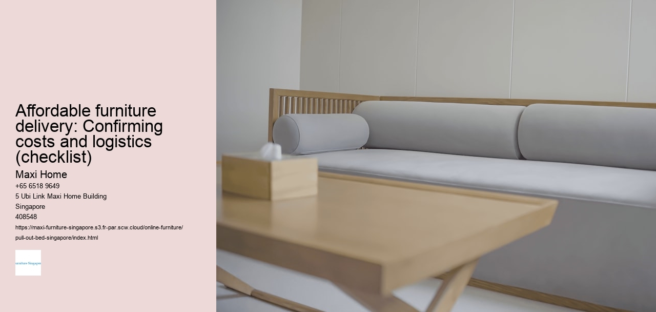 Affordable furniture delivery: Confirming costs and logistics (checklist) Maxi Home Affordable furniture delivery: Confirming costs and logistics (checklist)