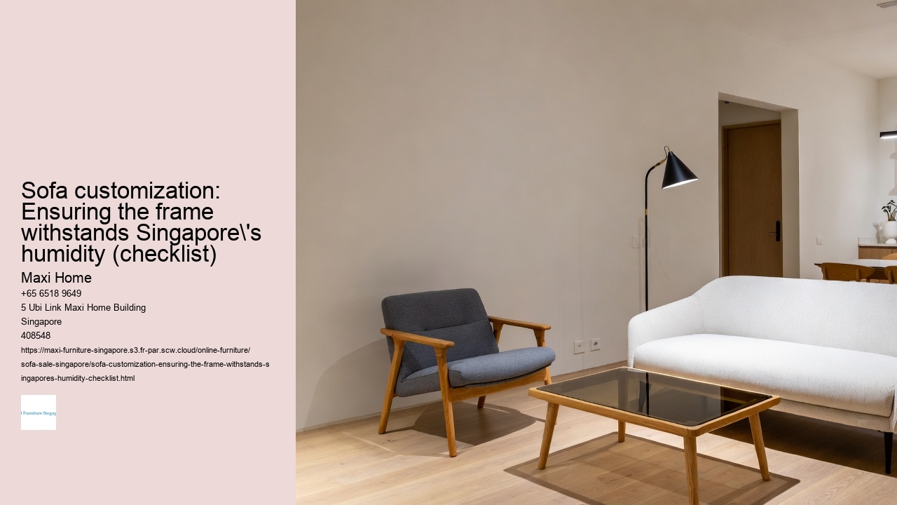 Sofa customization: Ensuring the frame withstands Singapore's humidity (checklist)